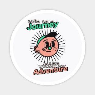 Life is a journey make today an adventure - Better days are coming Magnet